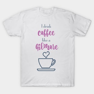 I drink coffee like a Gilmore T-Shirt